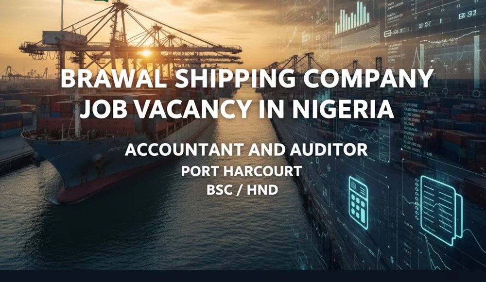Brawal Shipping Company Job Vacancy in Nigeria: Vacancy for Accountant and Auditor (Port Harcourt) BSC/ HND 1 Brawal Shipping Company Job Vacancy in Nigeria