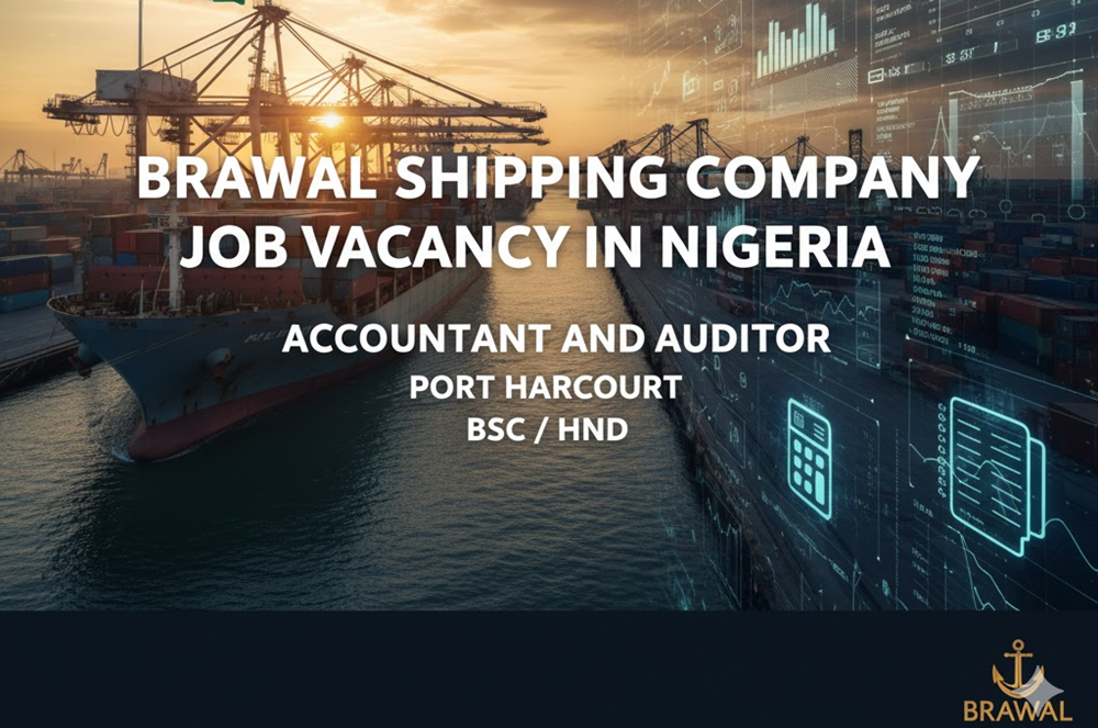 Brawal Shipping Company Job Vacancy in Nigeria: Vacancy for Accountant and Auditor (Port Harcourt) BSC/ HND