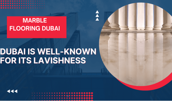 The Eternal Magnificence of Marble Flooring in Dubai