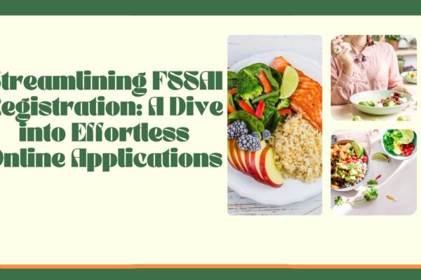 Streamlining FSSAI Registration: A Dive into Effortless Online Applications