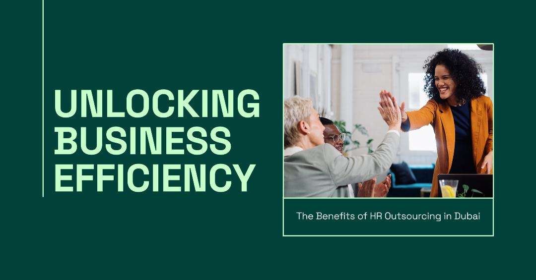Unleashing Efficiency: The Power of HR Outsourcing in Dubai