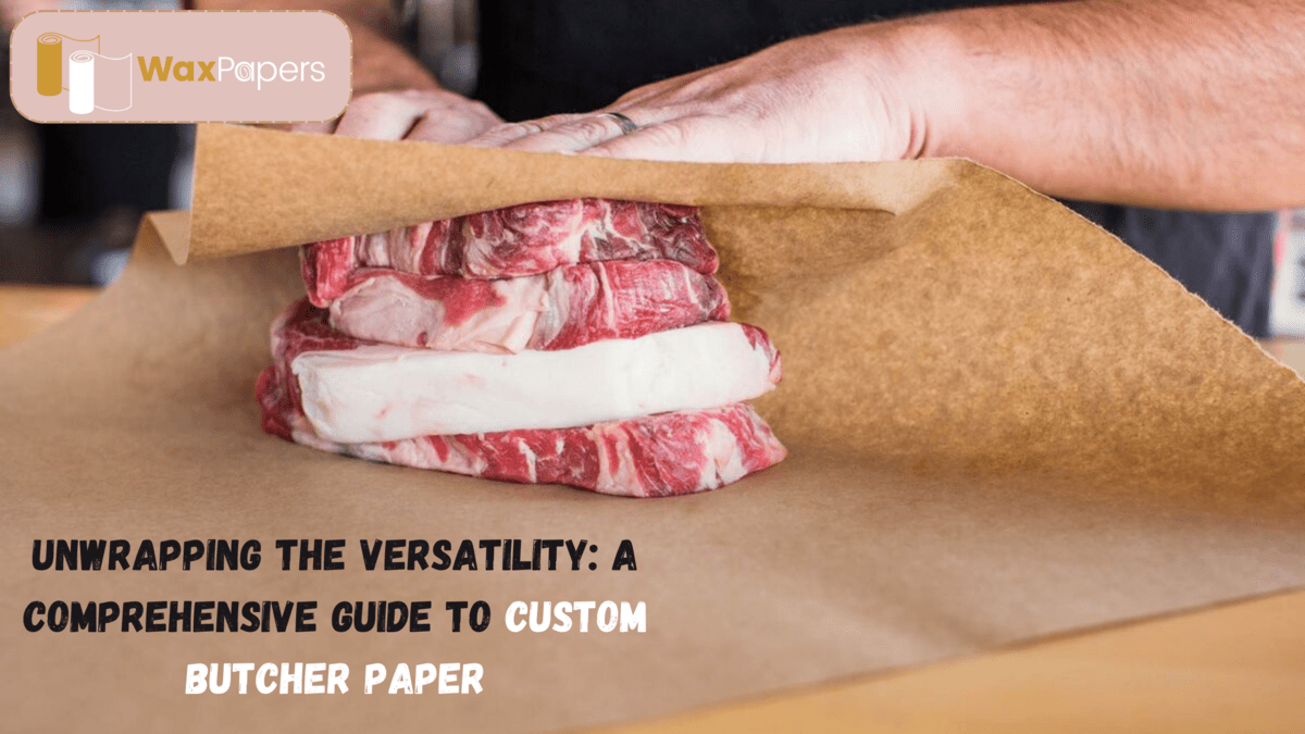 Unwrapping The Versatility A Comprehensive Guide To Custom Butcher Paper