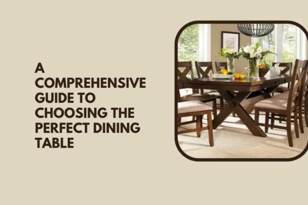 A Comprehensive Guide to Choosing the Perfect Dining Table