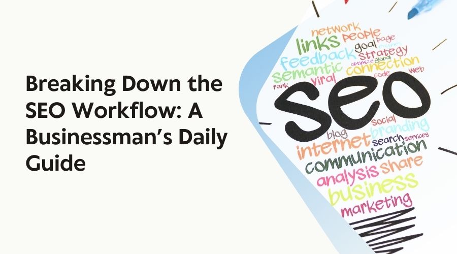 Breaking Down the SEO Workflow A Businessman’s Daily Guide