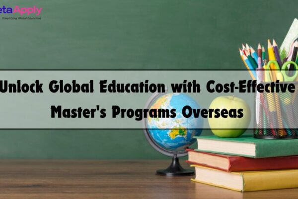 Unlock Global Education with Cost-Effective Master's Programs Overseas