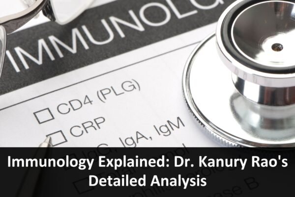 Immunology Explained: Dr. Kanury Rao’s Detailed Analysis Dr. kanury Rao