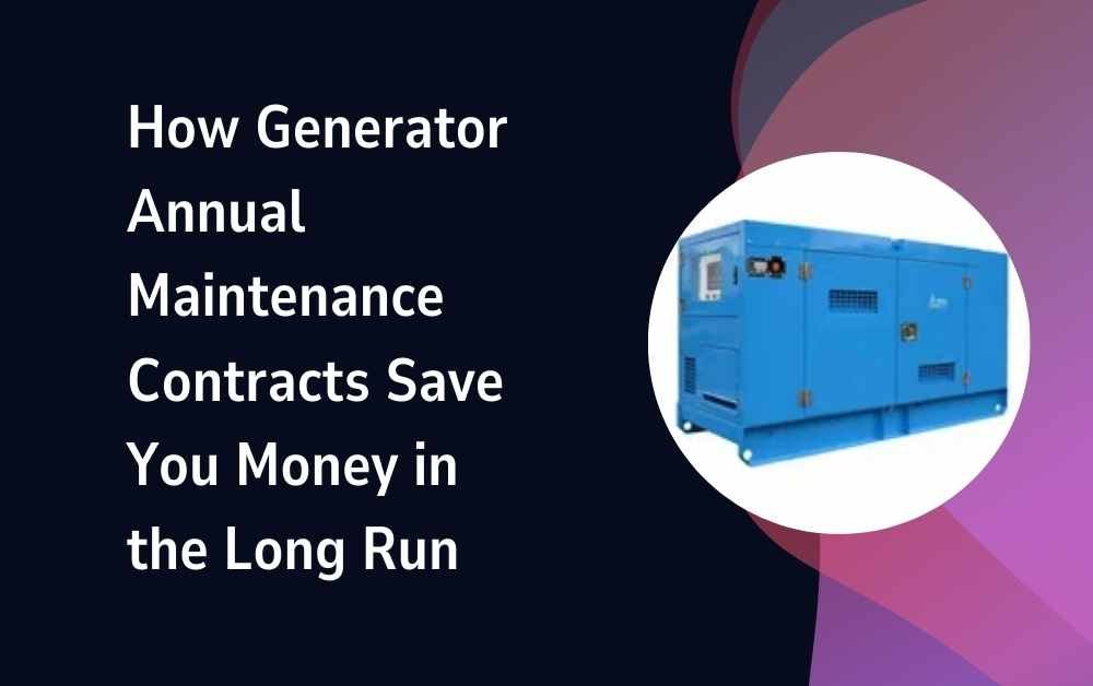 How Generator Annual Maintenance Contracts Save You Money in the Long Run