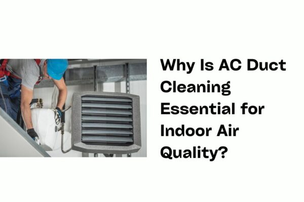 Why Is AC Duct Cleaning Essential for Indoor Air Quality