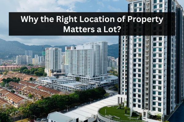 Why the Right Location of Property Matters a Lot? Saya Homes