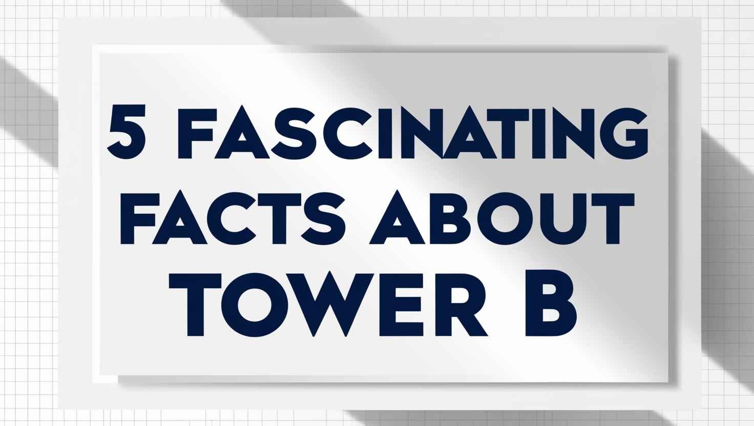 5 Fascinating Facts About Tower B