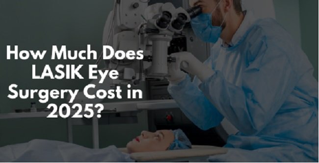 How Much Does LASIK Eye Surgery Cost in 2025?