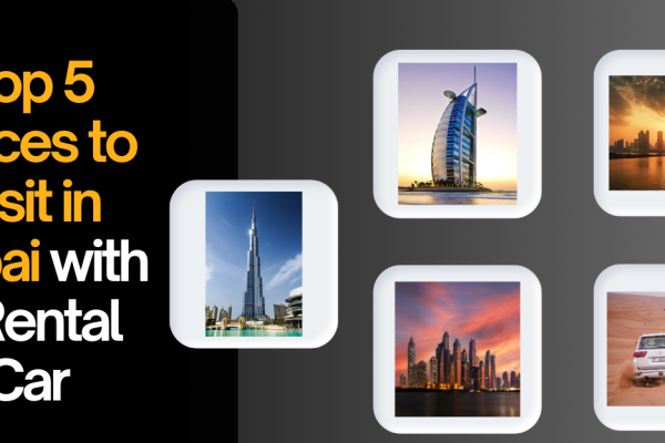 Top 5 Places to Visit With Rent a Car in Dubai