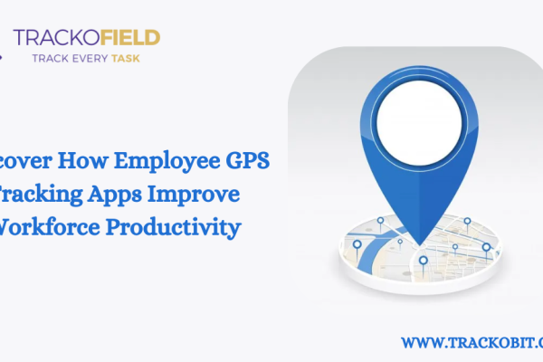 Discover How Employee GPS Tracking Apps Improve Workforce Productivity