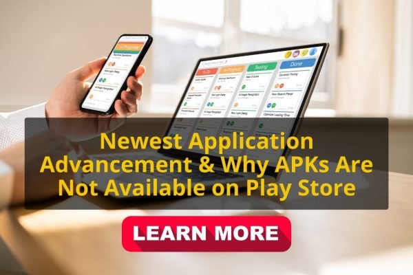 Newest Application Advancement & Why APKs Are Not Available on Play Store