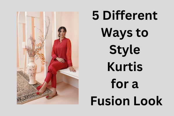 5 Different Ways to Style Kurtis for a Fusion Look