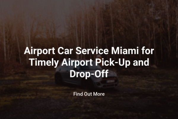 Airport Car Service Miami for Timely Airport Pick-Up and Drop-Off Airport Car Service Miami