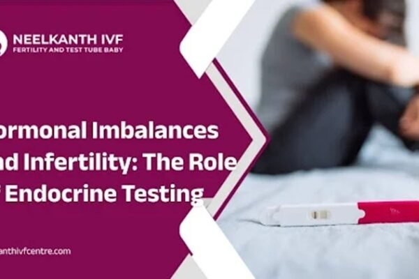 Hormonal Imbalances and Infertility: The Role of Endocrine Testing