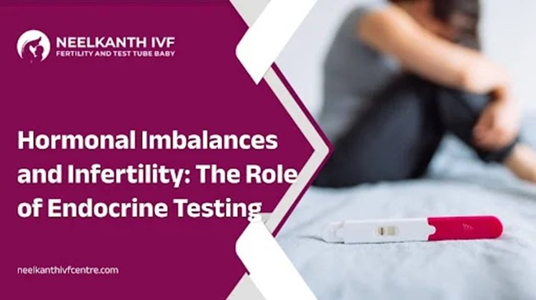 Hormonal Imbalances and Infertility: The Role of Endocrine Testing