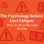 The Psychology Behind Alert Fatigue: Why Too Many Warnings Backfire