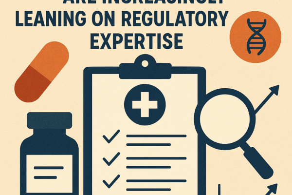 Why Pharma & Biotech Firms Are Increasingly Leaning on Regulatory Expertise