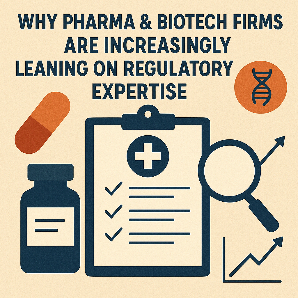 Why Pharma & Biotech Firms Are Increasingly Leaning on Regulatory Expertise
