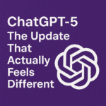 ChatGPT-5: The Update That Actually Feels Different