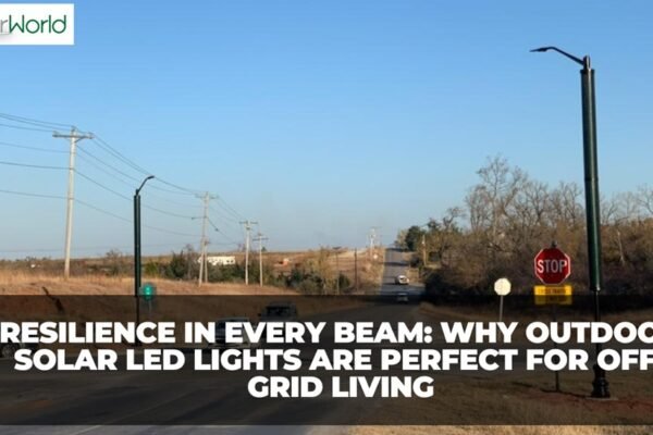 Why Outdoor Solar LED Lights are Perfect for Off-Grid Living