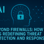 Beyond Firewalls: How AI is Redefining Threat Detection and Response