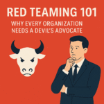Red Teaming 101: Why Every Organization Needs a Devil’s Advocate