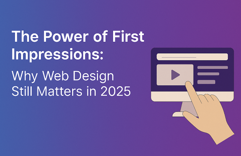 Why Web Design Still Matters in 2025 | Build Better First Impressions