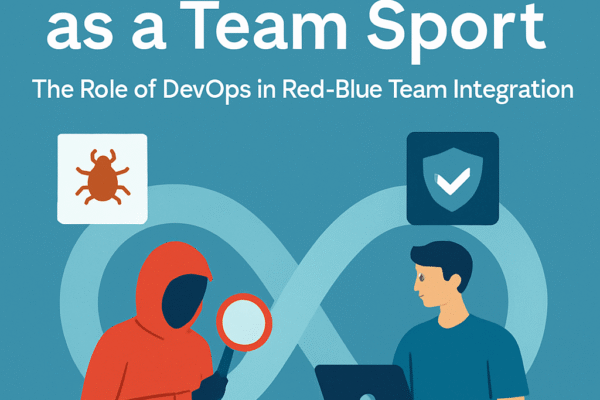 Cybersecurity as a Team Sport: The Role of DevOps in Red-Blue Team Integration