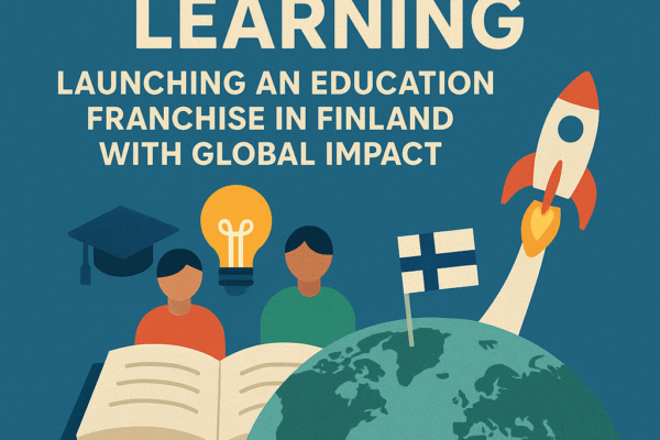 Reimagining Learning: Launching an Education Franchise in Finland with Global Impact