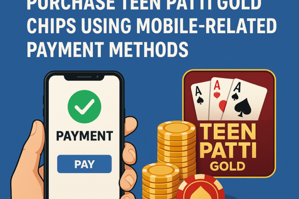 How to Safely and Legally Purchase Teen Patti Gold Chips Using Mobile-Related Payment Methods