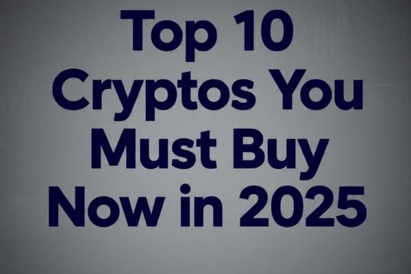 Top 10 Cryptos You Must Buy Now in 2025
