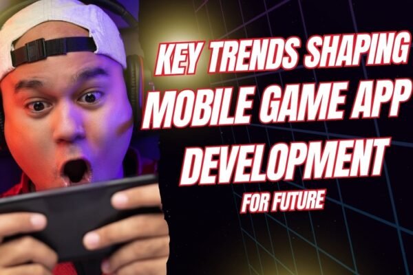 Trends Shaping Mobile Game App Development for Future