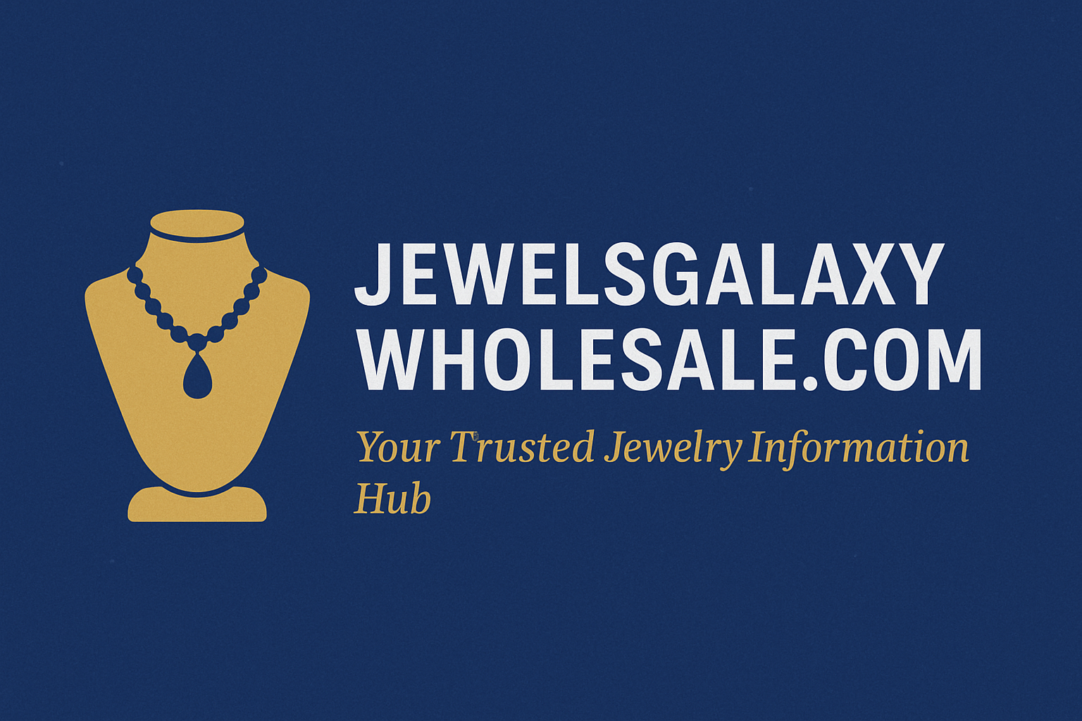 JewelsGalaxyWholesale.com: Your Trusted Jewelry Information Hub