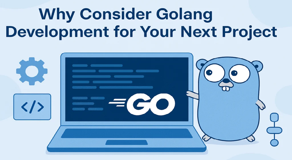 Why Consider Golang Development for Your Next Project