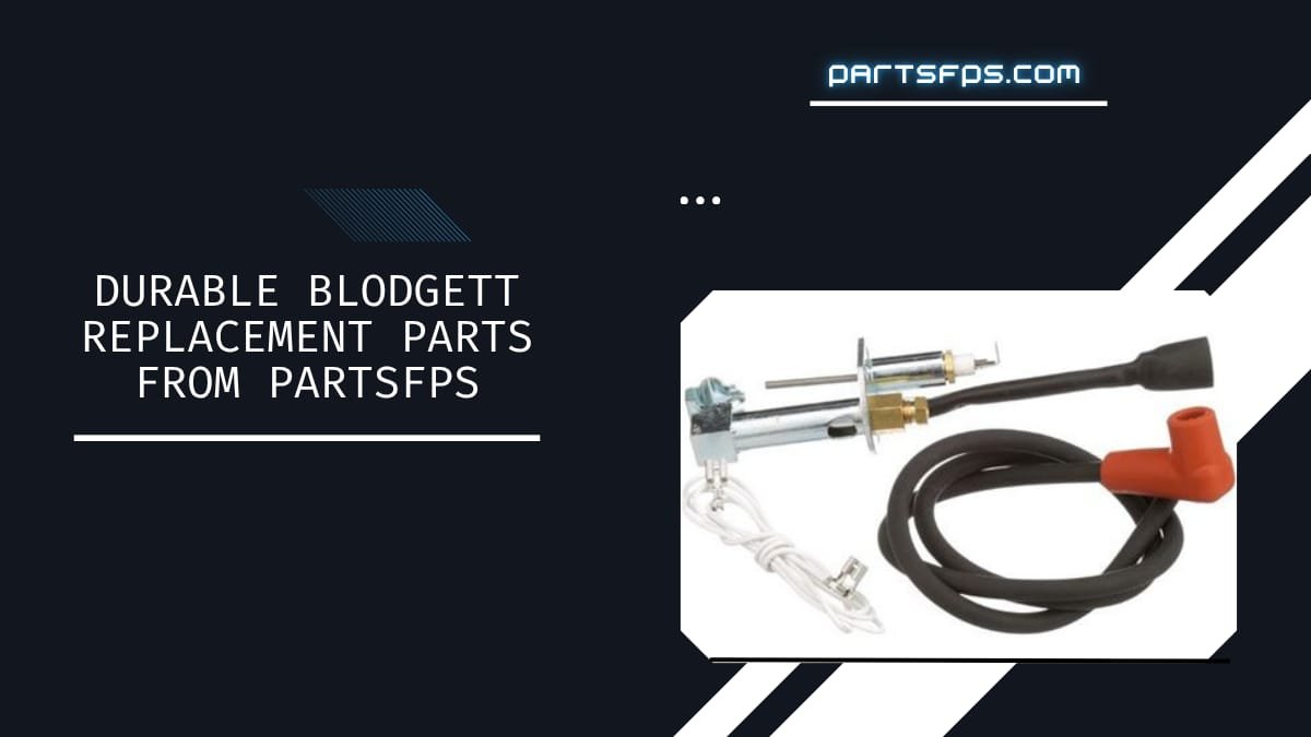 Save Time and Money with Durable Blodgett Replacement Parts from PartsFPS