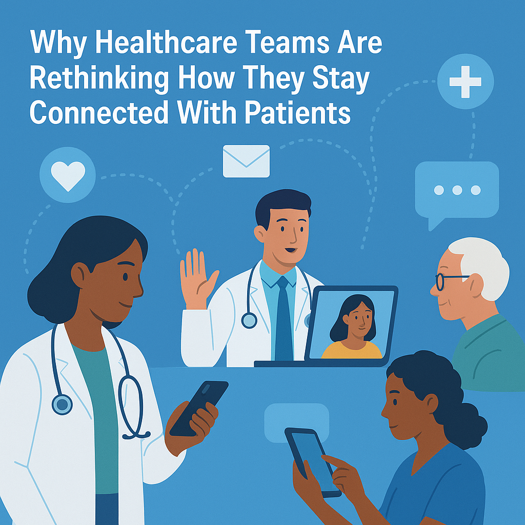 Why Healthcare Teams Are Rethinking How They Stay Connected With Patients