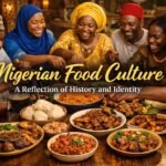 Nigerian Food Culture: A Reflection of History and Identity