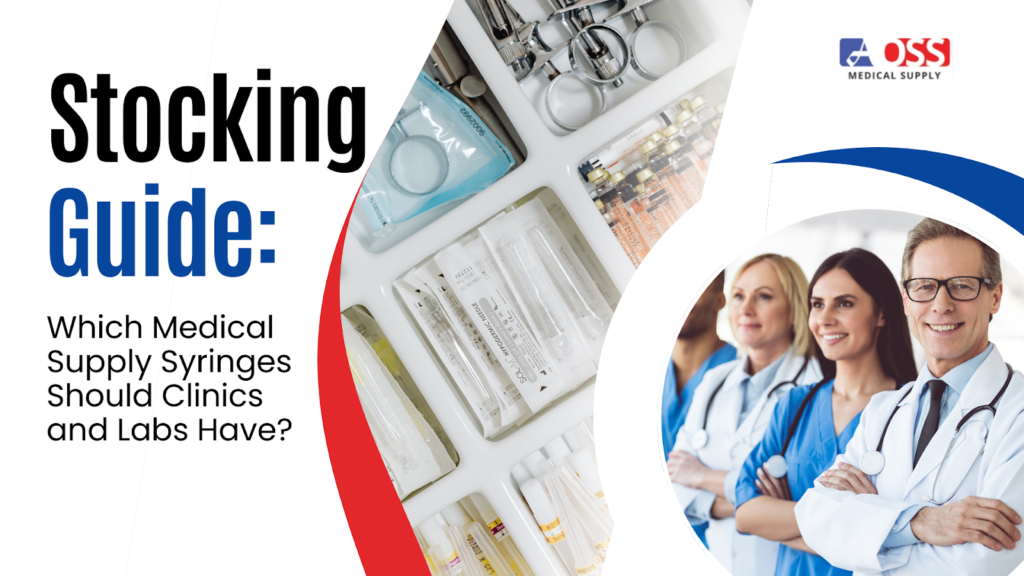 Stocking Guide: Which Medical Supply Syringes Should Clinics and Labs Have?