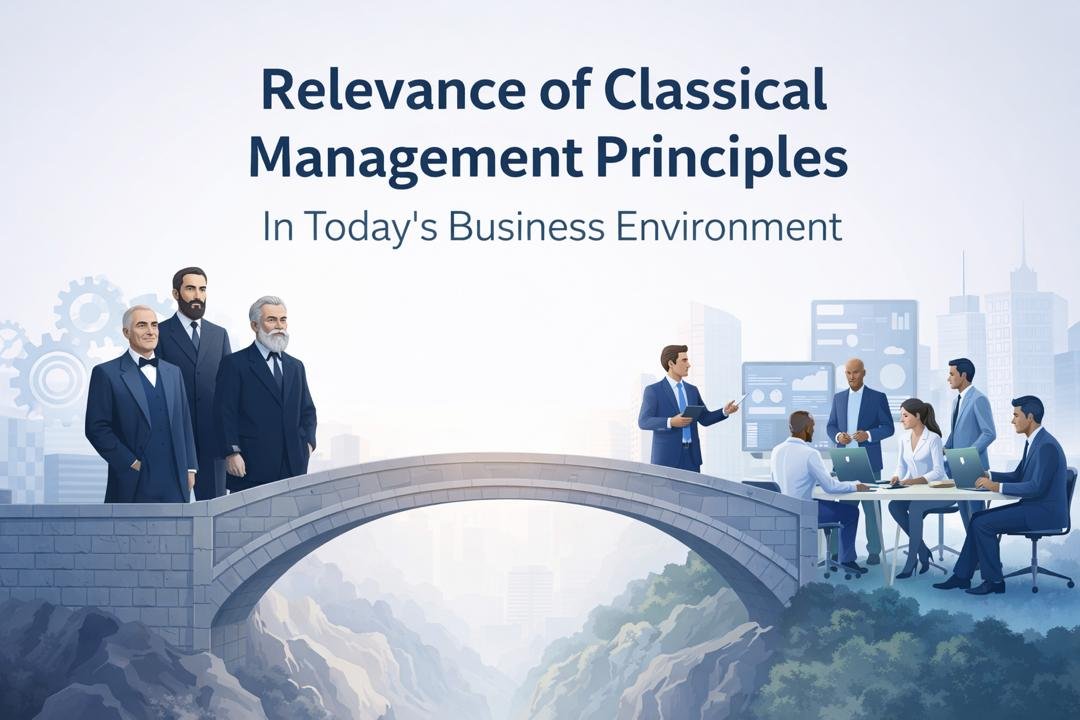Relevance of classical management principles in modern business organizations