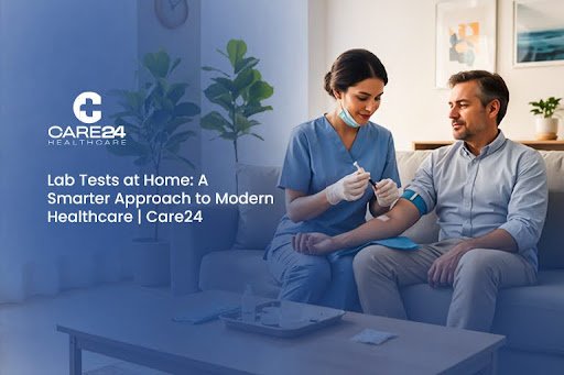 Lab Tests at Home: A Smarter Approach to Modern Healthcare | Care24