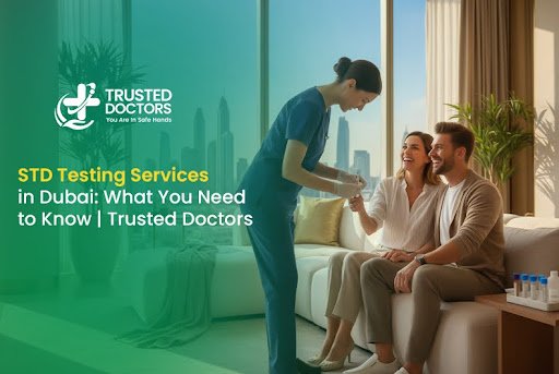 STD Testing Services in Dubai: What You Need to Know | Trusted Doctor