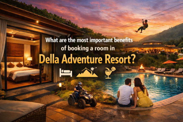What are the most important benefits of booking a room in Della Adventure Resort?