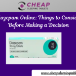 Diazepam Online: Things to Consider Before Making a Decision