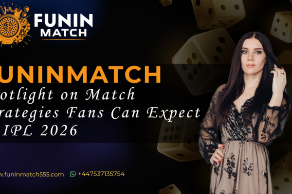Funinmatch Spotlight on Match Strategies Fans Can Expect in IPL 2026
