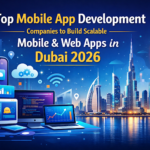 Top Mobile App Development Companies to Build Scalable Mobile & Web Apps in Dubai 2026
