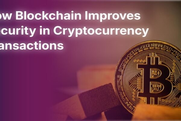 How Blockchain Improves Security in Cryptocurrency Transactions