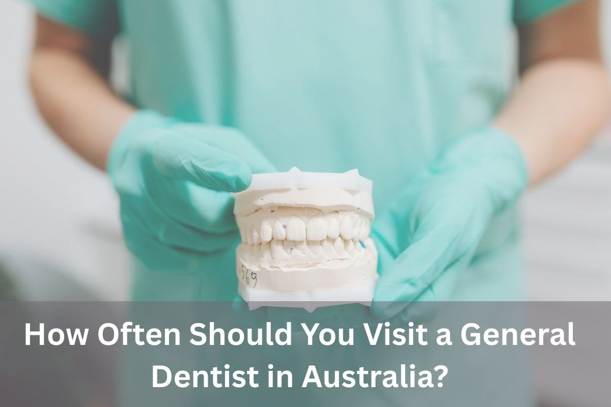 How Often Should You Visit a General Dentist in Australia?